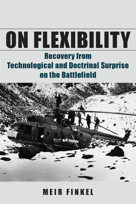On Flexibility: Recovery from Technological and Doctrinal Surprise on the Battlefield By Meir Finkel Cover Image