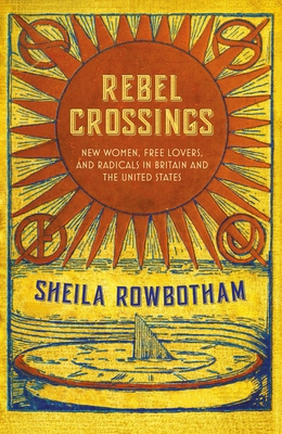 Rebel Crossings: New Women, Free Lovers, and Radicals in Britain and the United States Cover Image