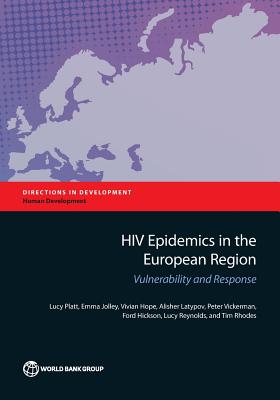 HIV Epidemics in the European Region: Vulnerability and Response (Directions in Development - Human Development) By Lucy Platt, Emma Jolley, Vivian Hope, Alisher Latypov, Peter Vickerman, Ford Hickson, Lucy Reynolds, Tim Rhodes Cover Image