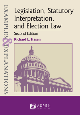 Examples & Explanations for Legislation, Statutory Interpretation, and Election Law Cover Image