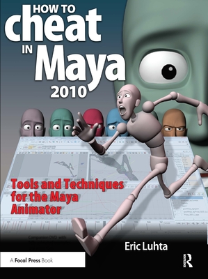 How to Cheat in Maya 2010: Tools and Techniques for the Maya Animator [With DVD ROM] By Eric Luhta Cover Image