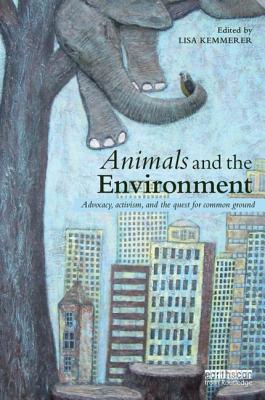 Animals and the Environment: Advocacy, Activism, and the Quest for Common Ground By Lisa Kemmerer (Editor) Cover Image