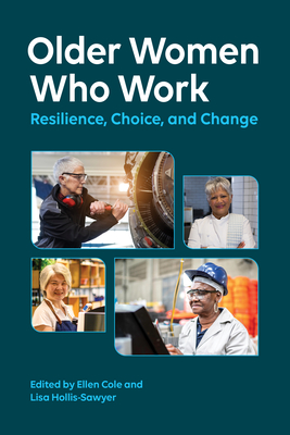 Older Women Who Work: Resilience, Choice, and Change (Psychology of Women) By Ellen Cole (Editor), Lisa Hollis-Sawyer (Editor) Cover Image