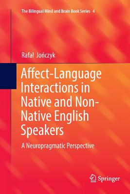 Affect-Language Interactions in Native and Non-Native English Speakers: A Neuropragmatic Perspective (Bilingual Mind and Brain Book) Cover Image