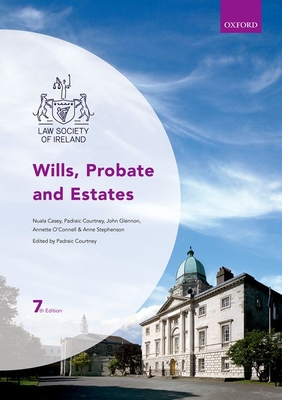 Wills, Probate and Estates (Law Society of Ireland Manuals) By Padraic Courtney (Editor), Nuala Casey, Anne Stephenson Cover Image