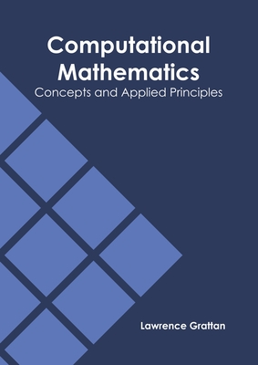 Computational Mathematics: Concepts and Applied Principles By Lawrence Grattan (Editor) Cover Image