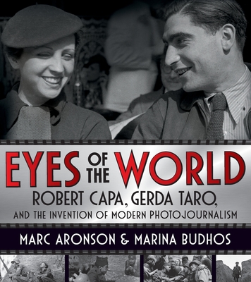 Eyes of the World: Robert Capa, Gerda Taro, and the Invention of Modern Photojournalism Cover Image