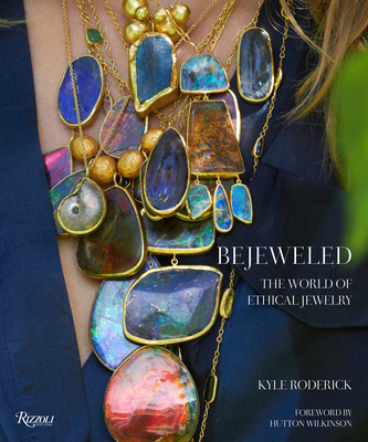 Bejeweled: The World of Ethical Jewelry By Kyle Roderick, Hutton Wilkinson (Foreword by) Cover Image