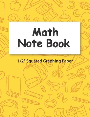 Math Notebook: 1/2 Squared Graphing Paper, 2 Square per inch: Graph, Grid, write drawing note, Math Diary Worksheet Composition Cover Image