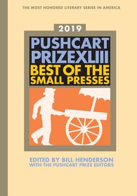 The Pushcart Prize XLIII: Best of the Small Presses 2019 Edition (The Pushcart Prize Anthologies #43) By Bill Henderson, The Pushcart Prize Editors (Editor) Cover Image
