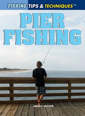 Pier Fishing (Fishing: Tips & Techniques) (Library Binding)
