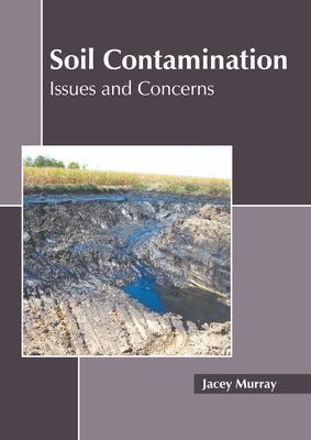 Soil Contamination: Issues and Concerns By Jacey Murray (Editor) Cover Image