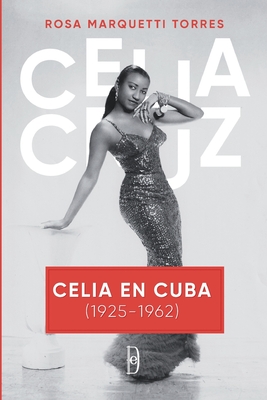 Celia en Cuba (1925-1962): Los años de Celia Cruz en Cuba Cover Image