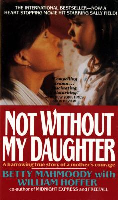 Not Without My Daughter: The Harrowing True Story of a Mother's Courage Cover Image