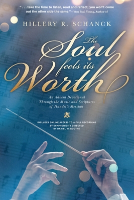 The Soul Feels Its Worth: An Advent Devotional Through the Music and Scriptures of Handel's Messiah Cover Image