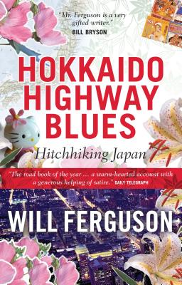 Hokkaido Highway Blues: Hitchhiking Japan By Will Ferguson Cover Image