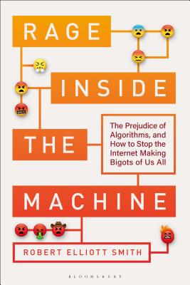 Rage Inside the Machine: The Prejudice of Algorithms, and How to Stop the Internet Making Bigots of Us All Cover Image