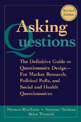 Asking Questions: The Definitive Guide to Questionnaire Design -- For Market Research, Political Polls, and Social and Health Questionna (Research Methods for the Social Sciences #40)