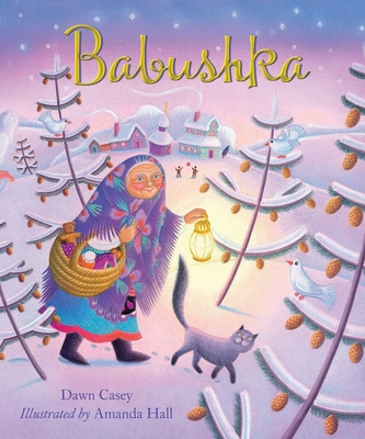 Babushka: A Christmas Tale By Dawn Casey, Amanda Hall (Illustrator) Cover Image