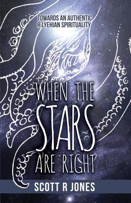 When the Stars Are Right: Towards an Authentic R'Lyehian Spirituality By Scott R. Jones, Michael Lee MacDonald (Illustrator), Jordan Stratford (Foreword by) Cover Image