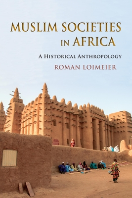 Muslim Societies in Africa: A Historical Anthropology Cover Image