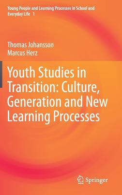 Youth Studies in Transition: Culture, Generation and New Learning Processes (Young People and Learning Processes in School and Everyday L #1)
