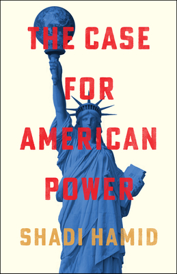The Case for American Power By Shadi Hamid Cover Image