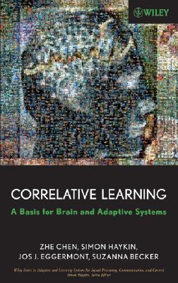 Correlative Learning: A Basis for Brain and Adaptive Systems (Adaptive and Cognitive Dynamic Systems: Signal Processing #49)