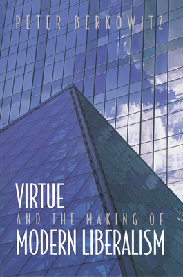 Virtue and the Making of Modern Liberalism (New Forum Books #23)