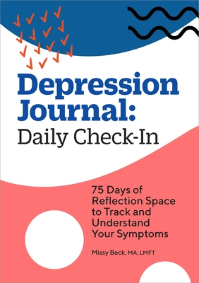 Depression Journal: Daily Check-In: 75 Days of Reflection Space to Track and Understand Your Symptoms By Missy Beck, MA, LMFT Cover Image