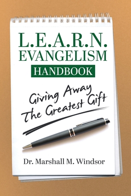 L.E.A.R.N. Evangelism Handbook: Giving Away the Greatest Gift By Marshall M. Windsor Cover Image