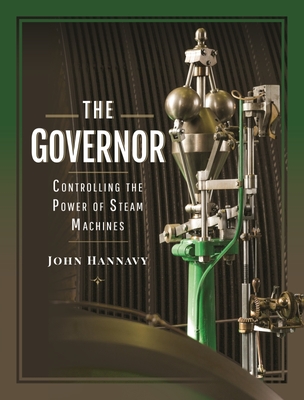 The Governor: Controlling the Power of Steam Machines By John Hannavy Cover Image