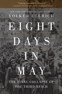 Eight Days in May: The Final Collapse of the Third Reich Cover Image