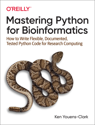 Mastering Python for Bioinformatics: How to Write Flexible, Documented, Tested Python Code for Research Computing By Ken Youens-Clark Cover Image