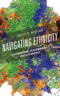 Navigating Ethnicity: Segregation, Placemaking, and Difference (Human Geography in the Twenty-First Century: Issues and Appl) Cover Image