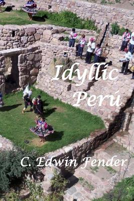 Idyllic Perú: An Adventure Memoir By C. Edwin Fender Cover Image