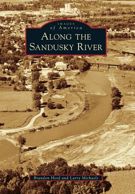 Along the Sandusky River (Images of America) By Brandon Hord, Larry Michaels Cover Image