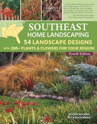 Southeast Home Landscaping, 4th Edition: 54 Landscape Designs with 200+ Plants & Flowers for Your Region By Roger Holmes, Rita Buchanan, Mark Wolfe (Editor) Cover Image