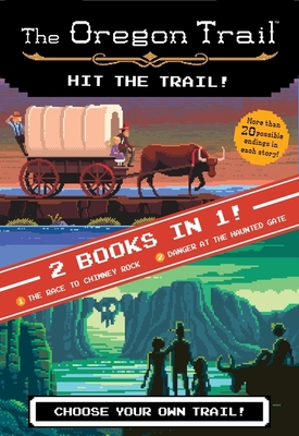 The Oregon Trail: Hit the Trail! (Two Books in One): The Race to Chimney Rock and Danger at the Haunted Gate Cover Image