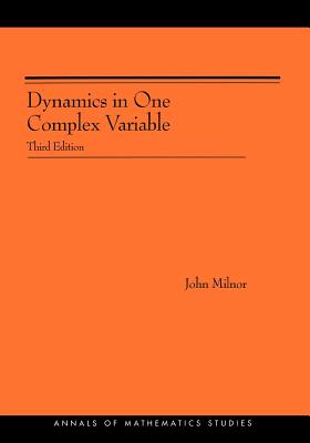 Dynamics in One Complex Variable. (Am-160): (Am-160) - Third Edition (Annals of Mathematics Studies #160)