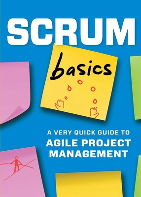 Scrum Basics: A Very Quick Guide to Agile Project Management Cover Image