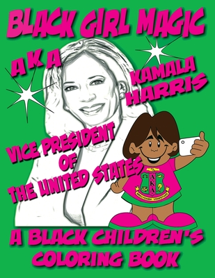 Black Girl Magic - Kamala Harris AKA Coloring Book: 1st Alpha Kappa Alpha Vice President of The United States Cover Image