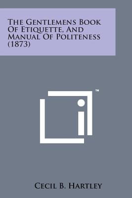 The Gentlemens Book of Etiquette, and Manual of Politeness (1873) Cover Image