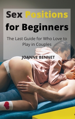 Sex Positions for Beginners: The Last Guide for Who Love to Play in Couples Cover Image