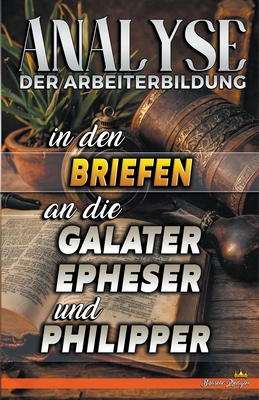 Analyse der Arbeiterbildung in den Briefen an die Galater, Epheser und Philipper Cover Image