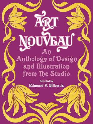 Art Nouveau: An Anthology of Design and Illustration from the Studio (Dover Pictorial Archive) By Edmund V. Gillon (Editor) Cover Image