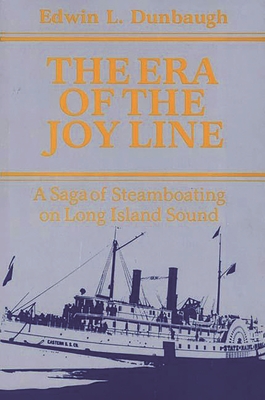 The Era of the Joy Line: A Saga of Steamboating on Long Island Sound (Contributions in Economics and Economic History)