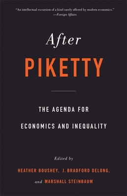 After Piketty: The Agenda for Economics and Inequality By Heather Boushey (Editor), J. Bradford DeLong (Editor), Marshall Steinbaum (Editor) Cover Image