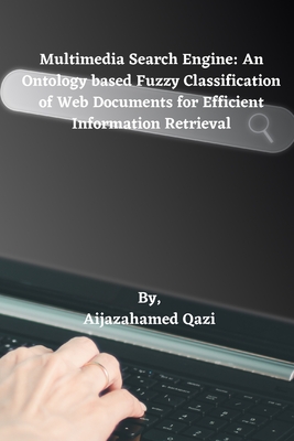 Multimedia Search Engine: An Ontology based Fuzzy Classification of Web Documents for Efficient Information Retrieval Cover Image