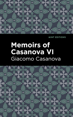 Memoirs of Casanova Volume VI (Mint Editions (in Their Own Words: Biographical and Autobiographical Narratives))